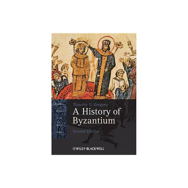 History of Byzantium 2e - (Blackwell History of the Ancient World) 2nd Edition,Annotated by Timothy E Gregory (Paperback)