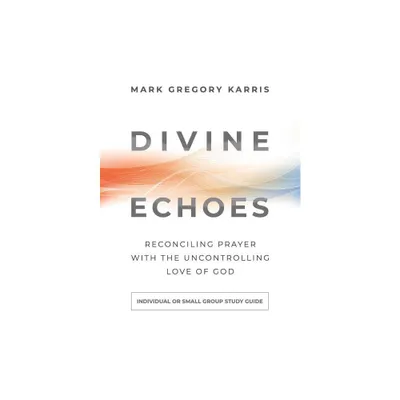 Divine Echoes Study Guide - by Mark Gregory Karris (Paperback)