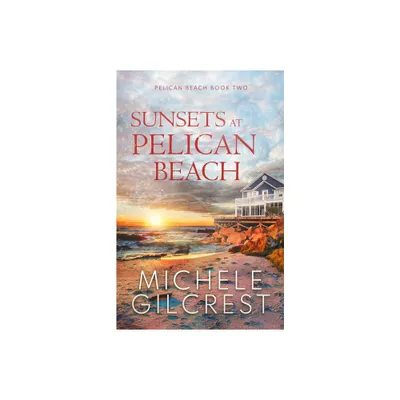 Sunsets At Pelican Beach (Pelican Beach Series Book 2) - by Michele Gilcrest (Paperback)