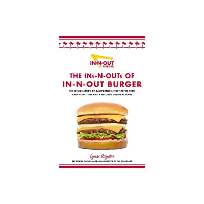 The Ins-N-Outs of In-N-Out Burger - by Lynsi Snyder (Hardcover)