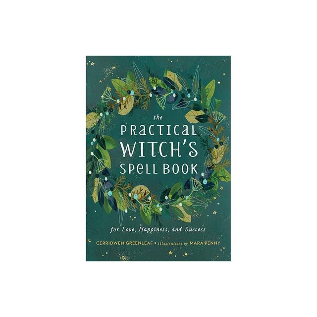 The Practical Witchs Spell Book - by Cerridwen Greenleaf (Hardcover)