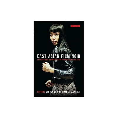 East Asian Film Noir - (World Cinema) by Chi-Yun Shin & Julian Ross & Mark Gallagher & Lcia Nagib (Paperback)