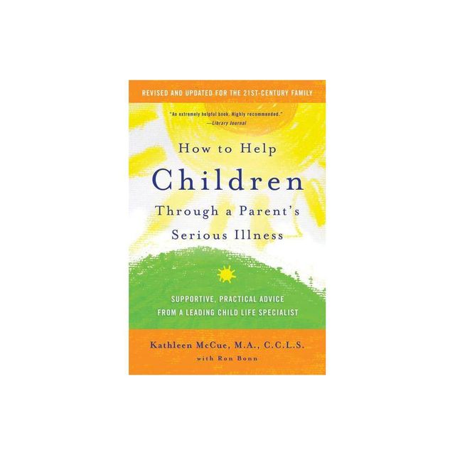 How to Help Children Through a Parents Serious Illness - 2nd Edition by Kathleen McCue & Ron Bonn (Paperback)