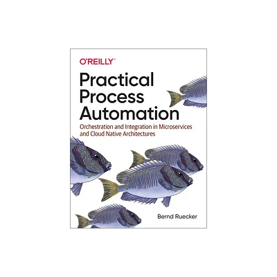 Practical Process Automation - by Bernd Ruecker (Paperback)