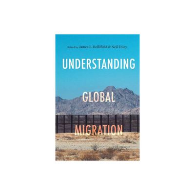 Understanding Global Migration - by James F Hollifield & Neil Foley (Paperback)