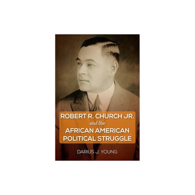 Robert R. Church Jr. and the African American Political Struggle - by Darius J Young (Paperback)