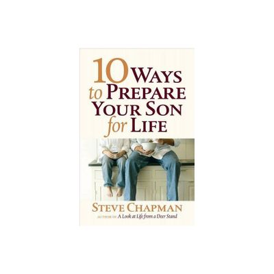 10 Ways to Prepare Your Son for Life - by Steve Chapman (Paperback)