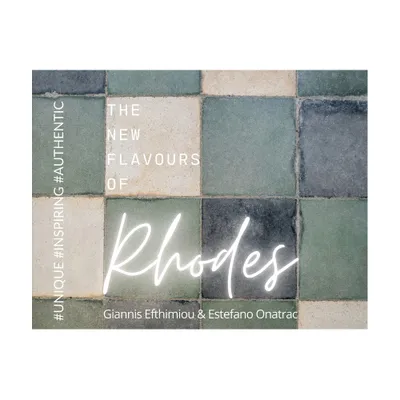 The New Flavours Of Rhodes - by Estefano Onatrac & Giannis Efthimiou (Paperback)