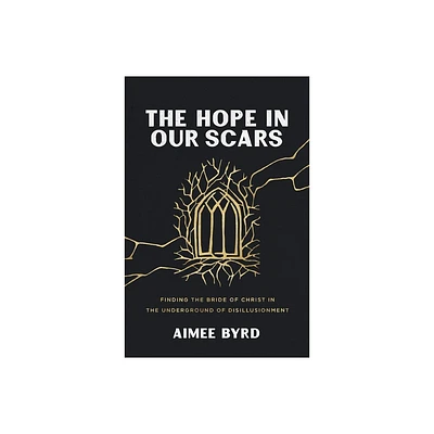 The Hope in Our Scars - by Aimee Byrd (Paperback)