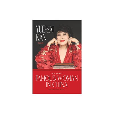 The Most Famous Woman in China - by Yue-Sai Kan (Hardcover)