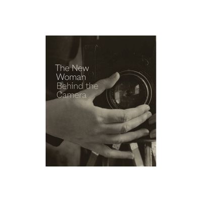 The New Woman Behind the Camera - by Andrea Nelson (Hardcover)