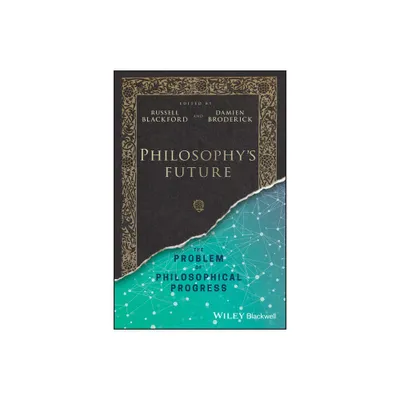 Philosophys Future - by Russell Blackford & Damien Broderick (Paperback)