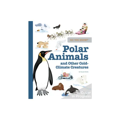 Do You Know?: Polar Animals and Other Cold-Climate Creatures - by Pascale Hdelin (Hardcover)