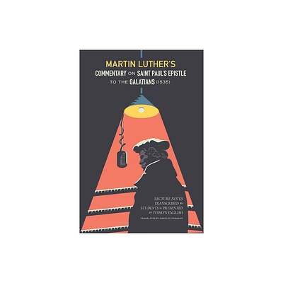 Martin Luthers Commentary on Saint Pauls Epistle to the Galatians - (Paperback)