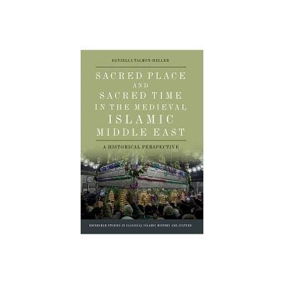 Sacred Place and Sacred Time in the Medieval Islamic Middle East