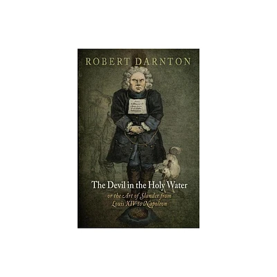 The Devil in the Holy Water, or the Art of Slander from Louis XIV to Napoleon - (Material Texts) by Robert Darnton (Paperback)