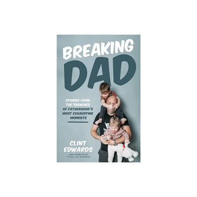 Breaking Dad - by Clint Edwards (Paperback)