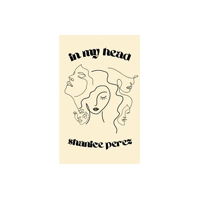 In my head - by Shanice Perez (Paperback)