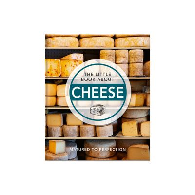 The Little Book of Cheese - (Little Books of Food & Drink) by Hippo! Orange (Hardcover)