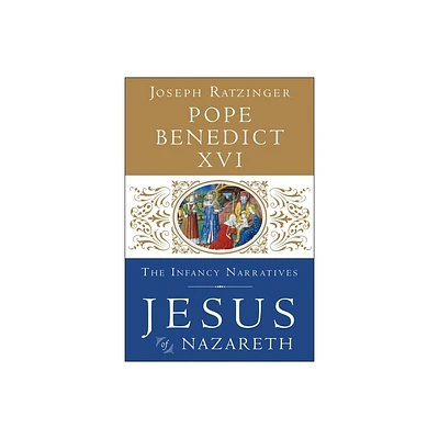 Jesus of Nazareth: The Infancy Narratives - by Pope Benedict XVI (Hardcover)