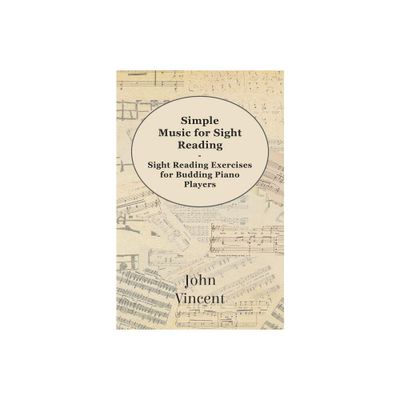 Simple Music for Sight Reading - Sight Reading Exercises for Budding Piano Players - by John Vincent (Paperback)