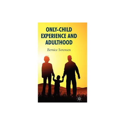 Only-Child Experience and Adulthood - by B Sorensen (Hardcover)