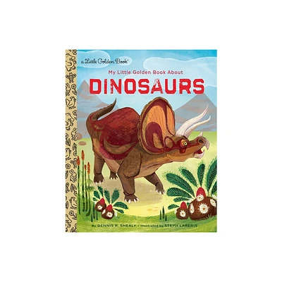 My Little Golden Book about Dinosaurs - by Dennis R Shealy (Hardcover)