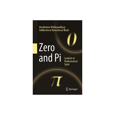 Zero and Pi - by Amalkumar Mukhopadhyay & Siddheshwar Rameshwar Bhatt (Hardcover)