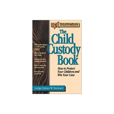 The Child Custody Book - (Rebuilding Books; For Divorce and Beyond) by James W Stewart (Paperback)