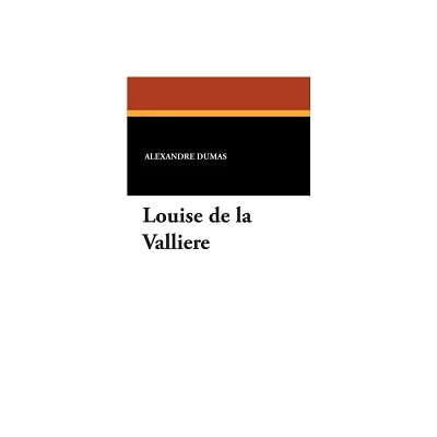 Louise de La Valliere - by Alexandre Dumas (Paperback)