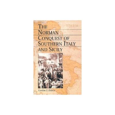 Norman Conquest of Southern Italy and Sicily - by Gordon S Brown (Paperback)