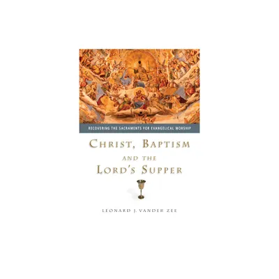 Christ, Baptism and the Lords Supper - by Leonard J Vander Zee (Paperback)