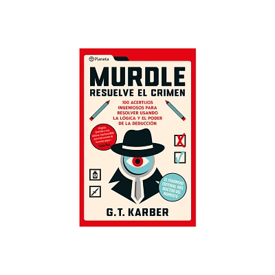 Murdle: Resuelve El Crimen: 100 Acertijos Endiablados Para Solucionar Usando La Lgica Y El Poder de la Deduccin - by G T Karber (Paperback)