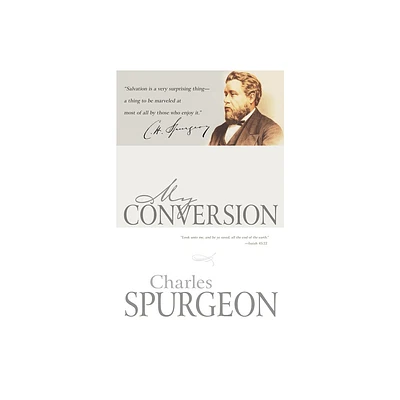 My Conversion - by Charles H Spurgeon (Paperback)