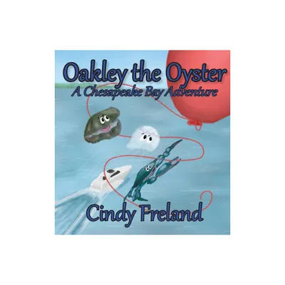 Oakley the Oyster - by Cindy Freland (Hardcover)