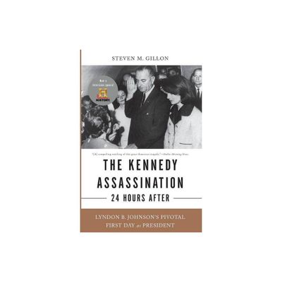 The Kennedy Assassination--24 Hours After - by Steven M Gillon (Paperback)