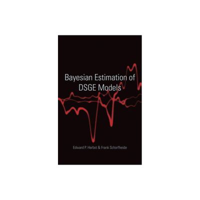 Bayesian Estimation of Dsge Models - (Econometric and Tinbergen Institutes Lectures) by Edward P Herbst & Frank Schorfheide (Hardcover)