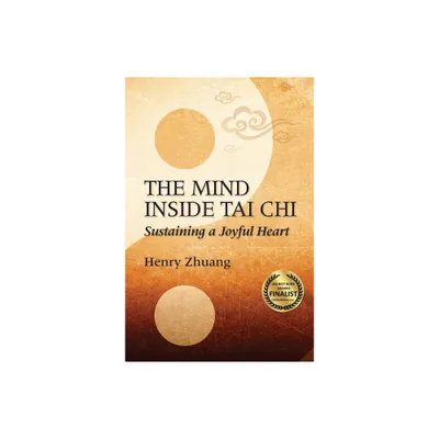 The Mind Inside Tai CHI - by Henry Yinghao Zhuang (Paperback)