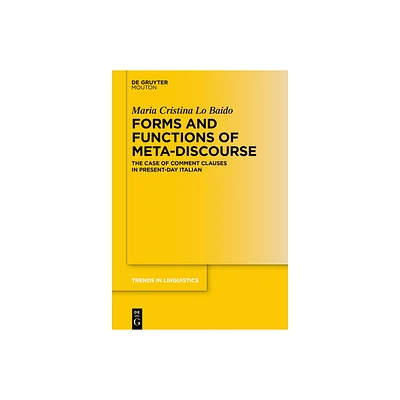 Forms and Functions of Meta-Discourse - (Trends in Linguistics. Studies and Monographs [Tilsm]) by Maria Cristina Lo Baido (Hardcover)