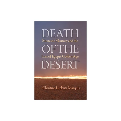 Death of the Desert - (Divinations: Rereading Late Ancient Religion) by Christine Luckritz Marquis (Hardcover)