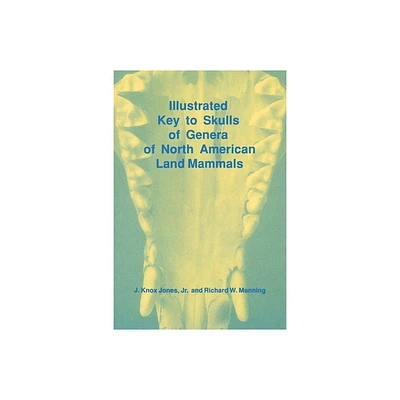 Illustrated Key to Skulls of Genera of North American Land Mammals - by J Knox Jones & Richard Manning (Paperback)