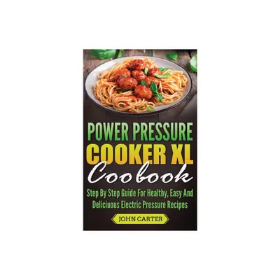 Power Pressure Cooker XL Cookbook