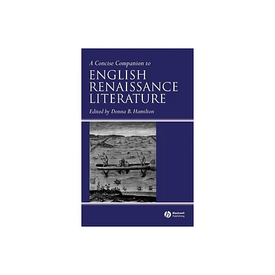 A Concise Companion to English Renaissance Literature - (Concise Companions to Literature and Culture) by Donna B Hamilton (Hardcover)