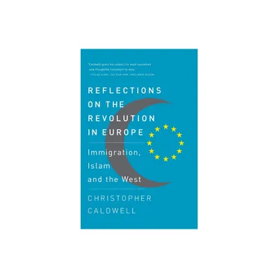 Reflections on the Revolution In Europe - by Christopher Caldwell (Paperback)