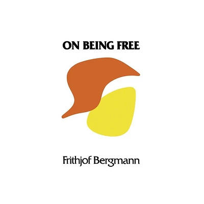 On Being Free - by Frithjof Bergmann (Paperback)