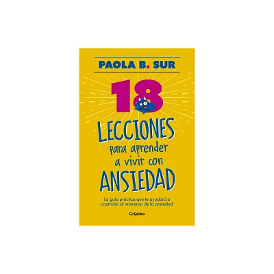 18 Lecciones Para Aprender a Vivir Con Ansiedad / The Anxious Mom Manifesto: 18 Lessons to Control Your Anxiety Monster - by Paola B Sur (Paperback)