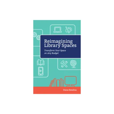 Reimagining Library Spaces - by Diana Rendina (Paperback)