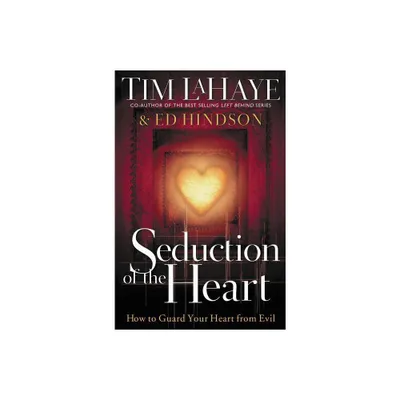 Seduction of the Heart - by Tim LaHaye & Ed Hindson (Paperback)