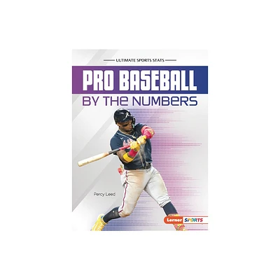 Pro Baseball by the Numbers - (Ultimate Sports STATS (Lerner (Tm) Sports)) by Percy Leed (Paperback)