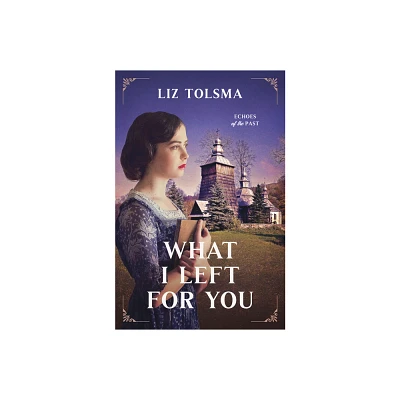 What I Left for You - (Echoes of the Past) by Liz Tolsma (Paperback)